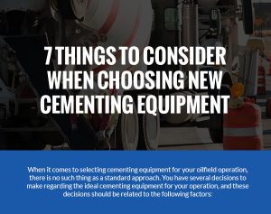 7 Things to Consider When Choosing New Cementing Equipment [Infographic]